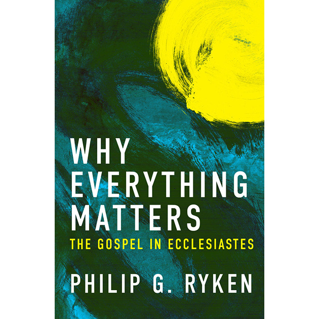 Why Everthing Matters The Gospel In Ecclesiastes