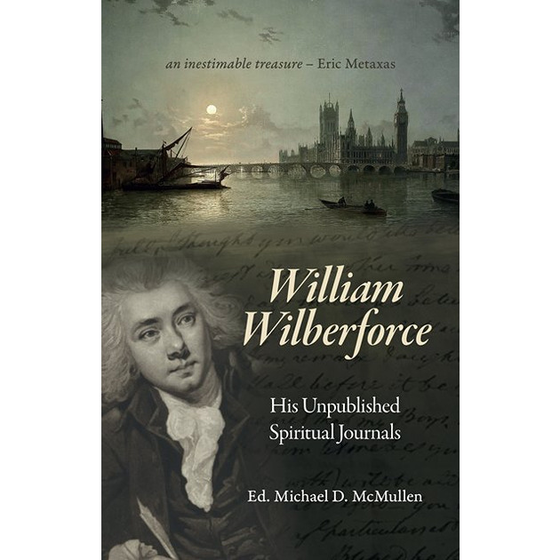 William Wilberforce His Unpublished Spiritual Journals