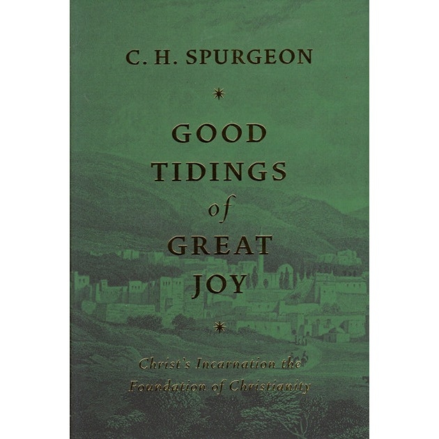 Good Tidings Of Great Joy Christ's Incarnation The Foundation Of Christianity