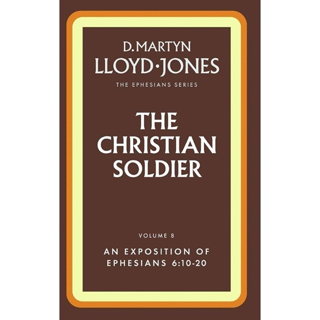 The Christian Soldier ( Ephesians 6:10-20) Volume 8