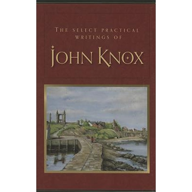 Selected Practical Writings Of John Knox