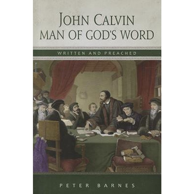 John Calvin: Man Of God's Word