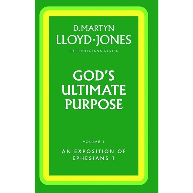 Ephesians: God's Ultimate Purpose (Ephesians 1:1-23) Volume 1