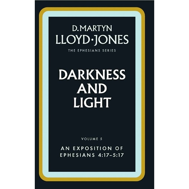 Ephesians: Darkness And Light (ephesians 4:17-5:17) Volume 5