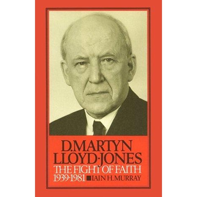 D Martyn Lloyd Jones Volume 2   The Fight Of Faith 1939 - 1981