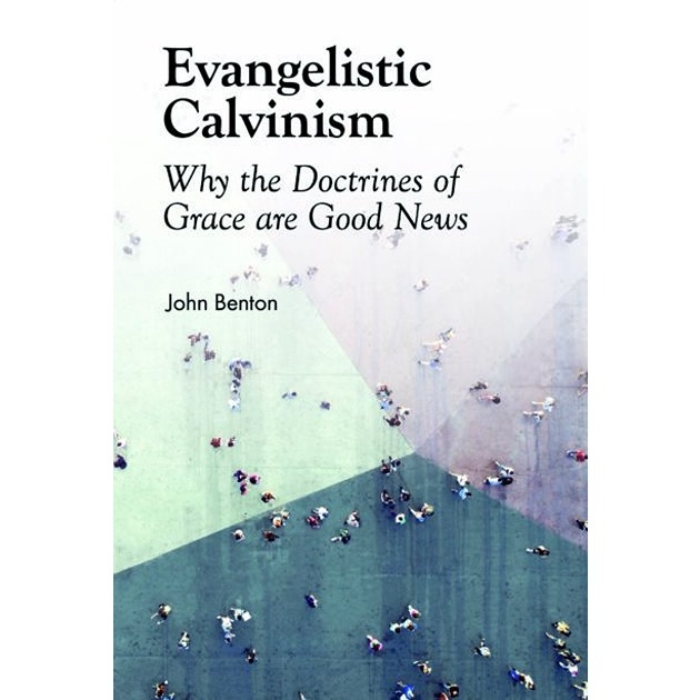 Evangelistic Calvinism Why The Doctrines Of Grace Are Good News