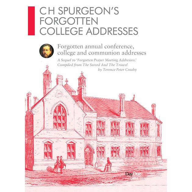 Ch Spurgeon's Forgotten College Addresses Forgotten Annual Conference, College And Communion Addresses Compiled
