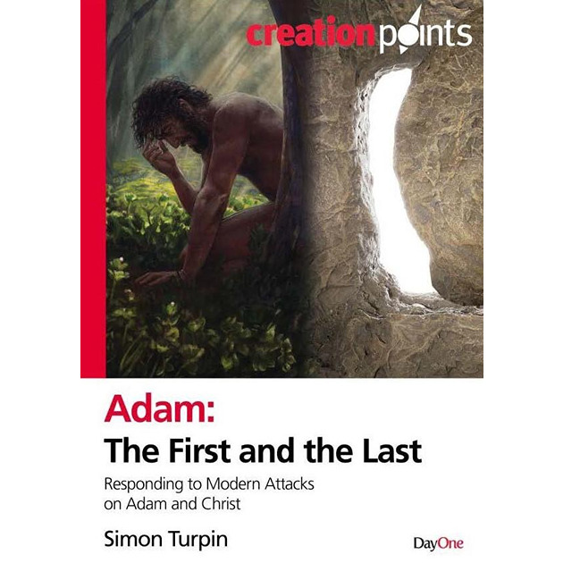Adam: The First And The Last Responding To Modern Attacks On Adam And Christ