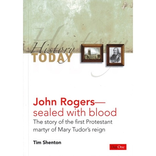 History Today - John Rogers  Sealed With Blood The Story Of The First Protestant Martyr Of Mary Tudor's Reign