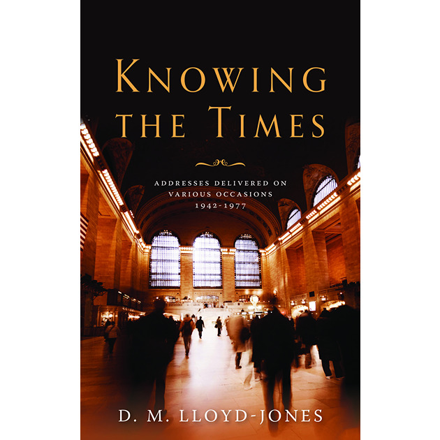 Knowing The Times Addresses Delivered On Various Occasions 1942 - 1977