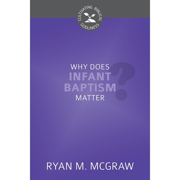 Why Does Infant Baptism Matter 