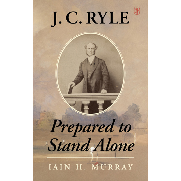 J C Ryle Prepared To Stand Alone
