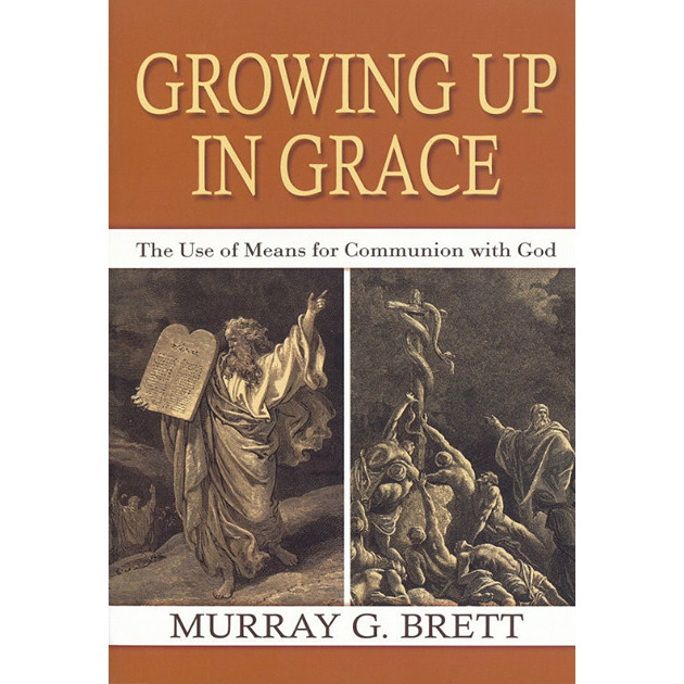 Growing Up In Grace The Use Of Means For Communion With God