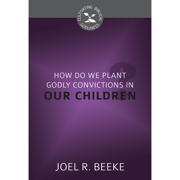 How Do We Plant Godly Convictions In Our Children