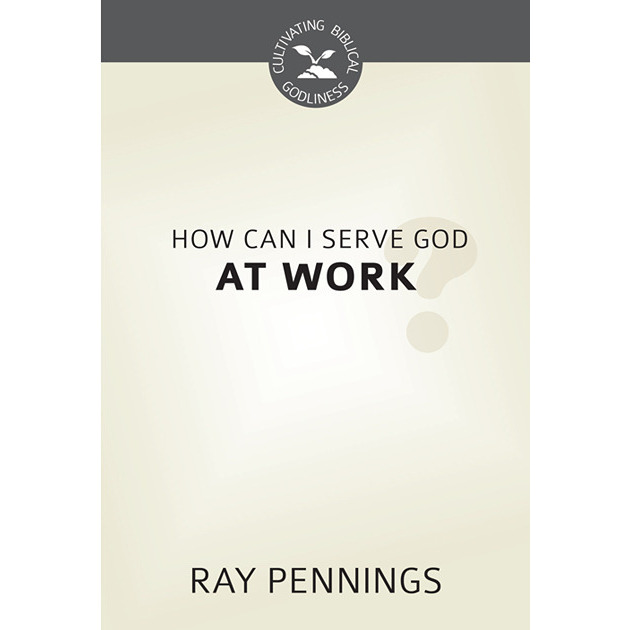 How Can I Serve God At Work?