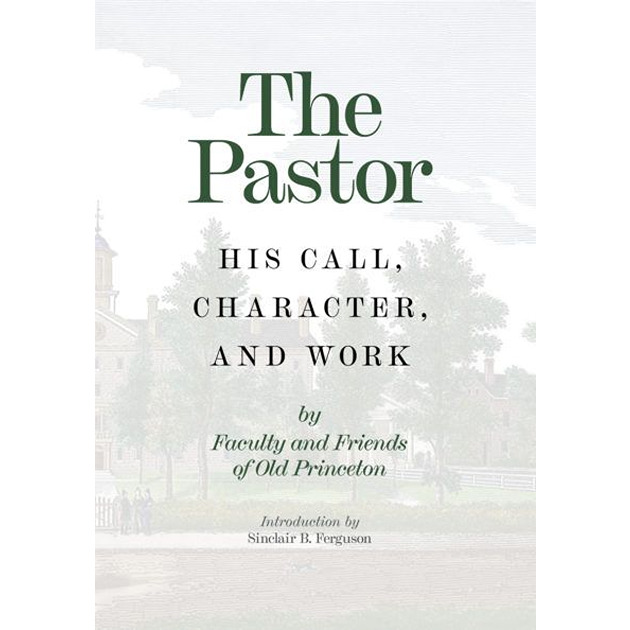 The Pastor His Call, Character, And Work