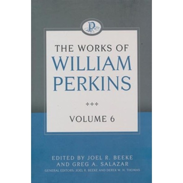 The Works Of William Perkins Vol 6 Edited