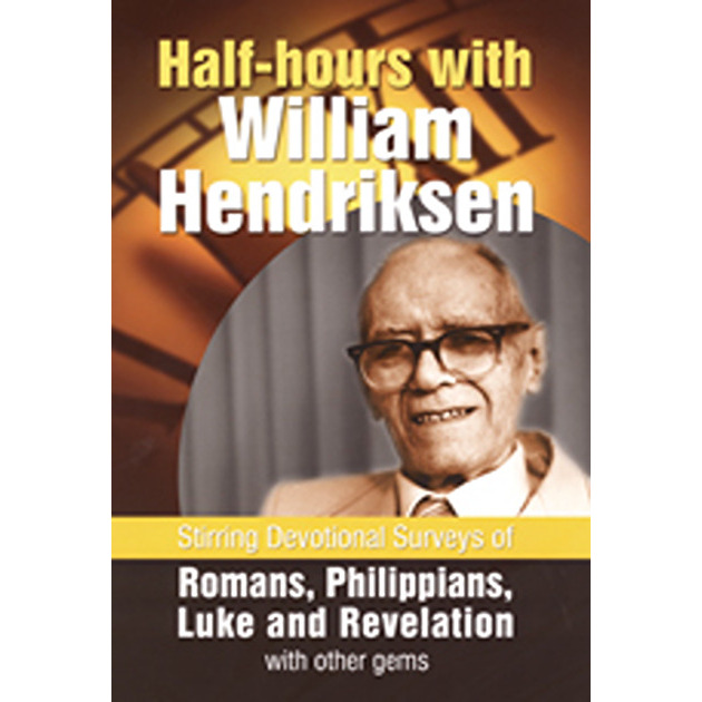 Half - Hours With William Hendriksen Stirring Devotional Surveys Of Romans, Philippians, Luke And Revelation