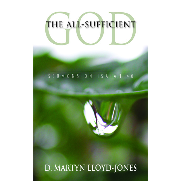 The All-sufficient God Sermons On Isaiah 40