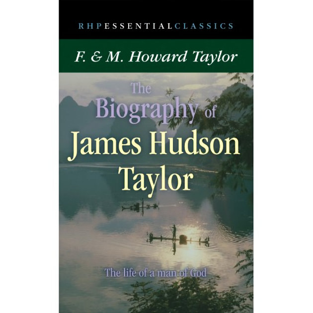 Biography Of Hudson Taylor The Life Of A Man Of God