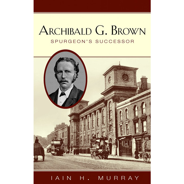Archibald G Brown Spurgeon's Successor