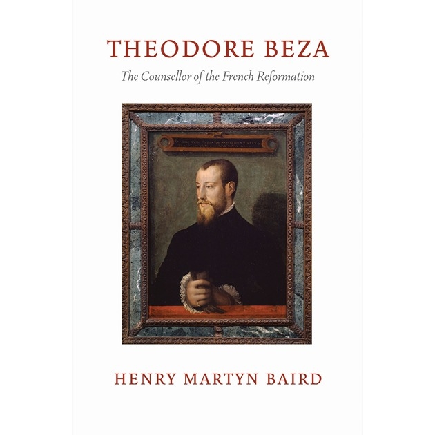 Theodore Beza The Counsellor Of The French Reformation