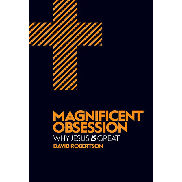Magnificent Obsession Why Jesus Is Great 
